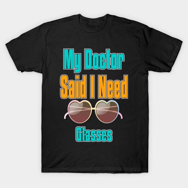 My Doctor Said I Need Glasses T-Shirt by Officail STORE